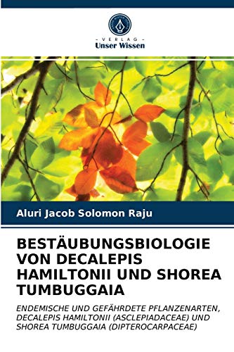 Stock image for BESTUBUNGSBIOLOGIE VON DECALEPIS HAMILTONII UND SHOREA TUMBUGGAIA: ENDEMISCHE UND GEFHRDETE PFLANZENARTEN, DECALEPIS HAMILTONII (ASCLEPIADACEAE) UND . (DIPTEROCARPACEAE) (German Edition) for sale by Lucky's Textbooks