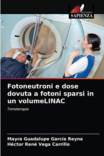 Stock image for Fotoneutroni e dose dovuta a fotoni sparsi in un volumeLINAC: Tomoterapia (Italian Edition) for sale by Lucky's Textbooks