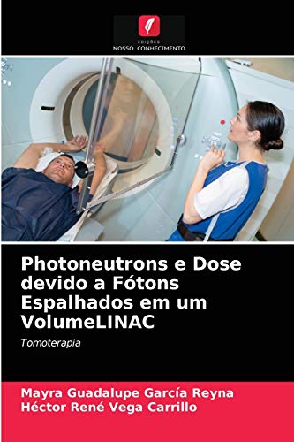 Stock image for Photoneutrons e Dose devido a Ftons Espalhados em um VolumeLINAC: Tomoterapia (Portuguese Edition) for sale by Lucky's Textbooks