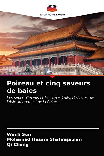 Imagen de archivo de Poireau et cinq saveurs de baies: Les super aliments et les super fruits, de l'ouest de l'Asie au nord-est de la Chine (French Edition) a la venta por Lucky's Textbooks