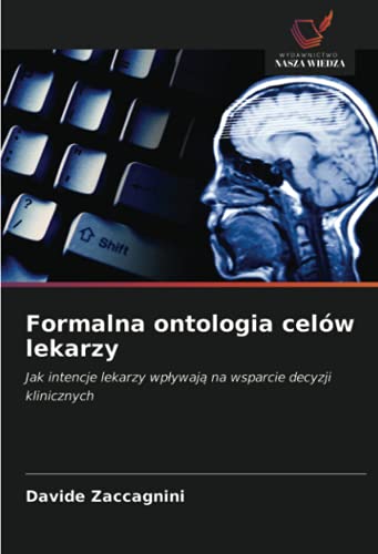 9786203292381: Formalna ontologia celw lekarzy: Jak intencje lekarzy wpływają na wsparcie decyzji klinicznych (Polish Edition)