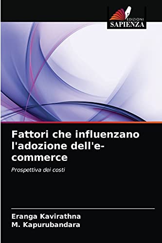 Stock image for Fattori che influenzano l'adozione dell'e-commerce: Prospettiva dei costi (Italian Edition) for sale by Lucky's Textbooks