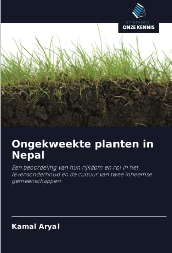 9786203296372: Ongekweekte planten in Nepal: Een beoordeling van hun rijkdom en rol in het levensonderhoud en de cultuur van twee inheemse gemeenschappen (Dutch Edition)
