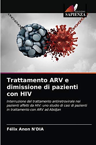 9786203298406: Trattamento ARV e dimissione di pazienti con HIV: Interruzione del trattamento antiretrovirale nei pazienti affetti da HIV: uno studio di casi di pazienti in trattamento con ARV ad Abidjan