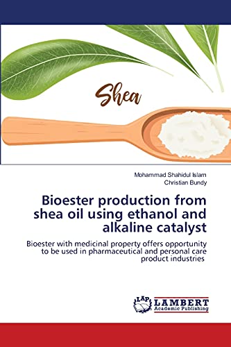 Stock image for Bioester production from shea oil using ethanol and alkaline catalyst: Bioester with medicinal property offers opportunity to be used in pharmaceutical and personal care product industries for sale by Lucky's Textbooks