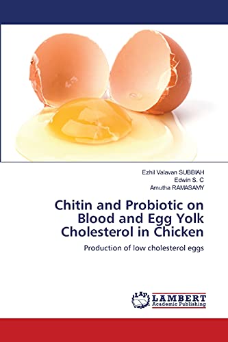 Stock image for Chitin and Probiotic on Blood and Egg Yolk Cholesterol in Chicken: Production of low cholesterol eggs for sale by Lucky's Textbooks