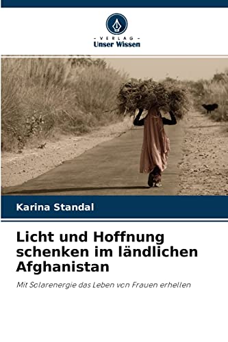 Stock image for Licht und Hoffnung schenken im lndlichen Afghanistan: Mit Solarenergie das Leben von Frauen erhellen (German Edition) for sale by Lucky's Textbooks