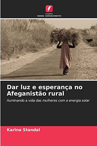 Stock image for Dar luz e esperana no Afeganisto rural: Iluminando a vida das mulheres com a energia solar (Portuguese Edition) for sale by Lucky's Textbooks