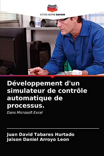 Stock image for Dveloppement d'un simulateur de contrle automatique de processus.: Dans Microsoft Excel (French Edition) for sale by Lucky's Textbooks