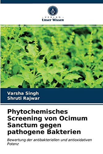 9786203320527: Phytochemisches Screening von Ocimum Sanctum gegen pathogene Bakterien: Bewertung der antibakteriellen und antioxidativen Potenz
