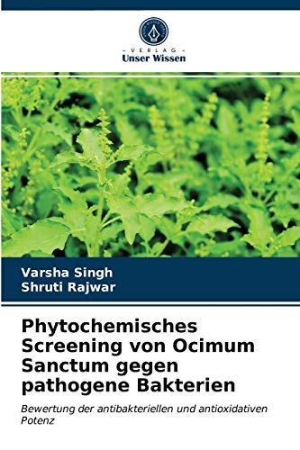 Stock image for Phytochemisches Screening von Ocimum Sanctum gegen pathogene Bakterien: Bewertung der antibakteriellen und antioxidativen Potenz (German Edition) for sale by Lucky's Textbooks