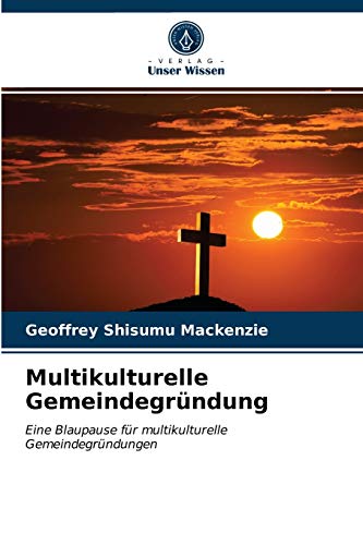 9786203323054: Multikulturelle Gemeindegrndung: Eine Blaupause fr multikulturelle Gemeindegrndungen (German Edition)