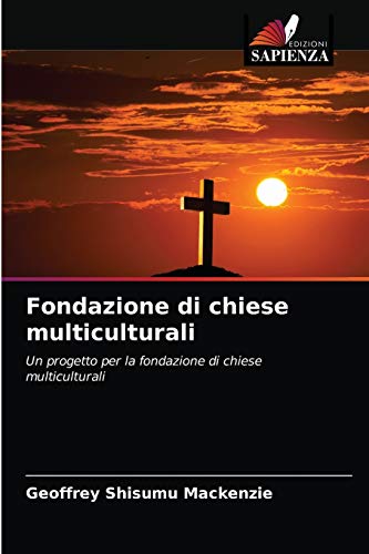 9786203323085: Fondazione di chiese multiculturali: Un progetto per la fondazione di chiese multiculturali (Italian Edition)