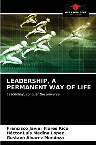 Beispielbild fr LEADERSHIP, A PERMANENT WAY OF LIFE: Leadership, conquer the universe zum Verkauf von Lucky's Textbooks