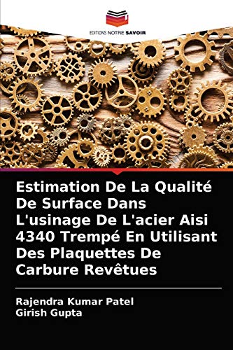 Stock image for Estimation De La Qualit De Surface Dans L'usinage De L'acier Aisi 4340 Tremp En Utilisant Des Plaquettes De Carbure Revtues (French Edition) for sale by Lucky's Textbooks