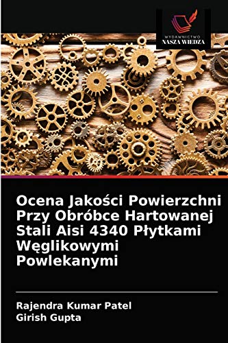 Stock image for Ocena Jako?ci Powierzchni Przy Obrbce Hartowanej Stali Aisi 4340 P?ytkami W?glikowymi Powlekanymi (Polish Edition) for sale by Lucky's Textbooks