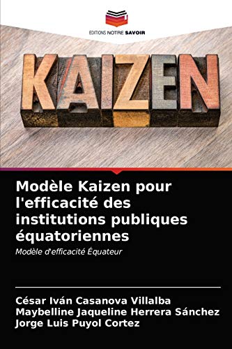 Beispielbild fr Modle Kaizen pour l'efficacit des institutions publiques quatoriennes: Modle d'efficacit quateur (French Edition) zum Verkauf von Lucky's Textbooks