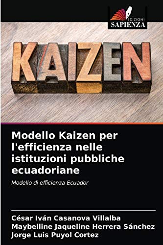 Beispielbild fr Modello Kaizen per l'efficienza nelle istituzioni pubbliche ecuadoriane: Modello di efficienza Ecuador (Italian Edition) zum Verkauf von Lucky's Textbooks