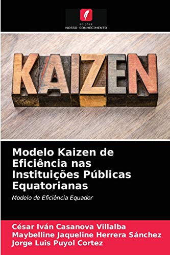 Beispielbild fr Modelo Kaizen de Eficincia nas Instituies Pblicas Equatorianas: Modelo de Eficincia Equador (Portuguese Edition) zum Verkauf von Lucky's Textbooks