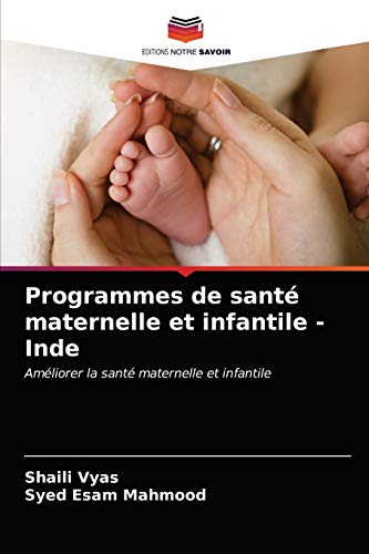 Stock image for Programmes de sant maternelle et infantile - Inde: Amliorer la sant maternelle et infantile (French Edition) for sale by Lucky's Textbooks