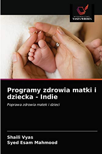 Stock image for Programy zdrowia matki i dziecka - Indie: Poprawa zdrowia matek i dzieci (Polish Edition) for sale by Lucky's Textbooks