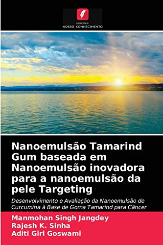 9786203337198: Nanoemulso Tamarind Gum baseada em Nanoemulso inovadora para a nanoemulso da pele Targeting: Desenvolvimento e Avaliao da Nanoemulso de ... Tamarind para Cncer de Pele Induzido por UV