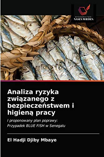 Stock image for Analiza ryzyka zwi?zanego z bezpiecze?stwem i higien? pracy: I proponowany plan poprawy:Przypadek BLUE FISH w Senegalu (Polish Edition) for sale by Lucky's Textbooks