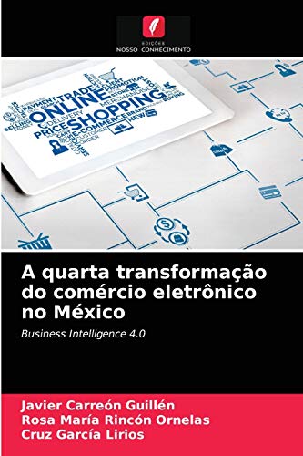 Beispielbild fr A quarta transformao do comrcio eletrnico no Mxico: Business Intelligence 4.0 (Portuguese Edition) zum Verkauf von Lucky's Textbooks