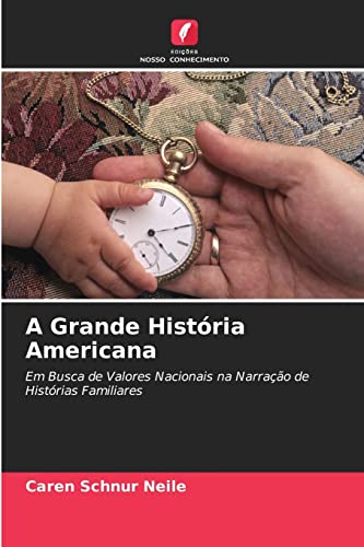 Stock image for A Grande Histria Americana: Em Busca de Valores Nacionais na Narrao de Histrias Familiares (Portuguese Edition) for sale by Lucky's Textbooks