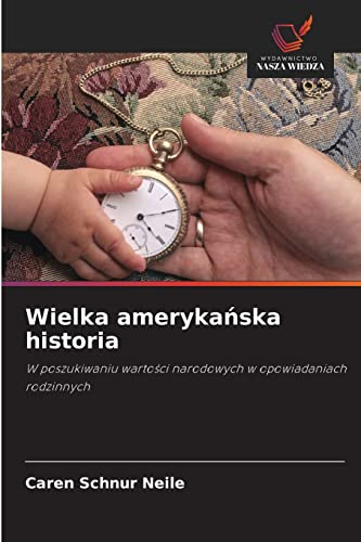 Stock image for Wielka ameryka?ska historia: W poszukiwaniu warto?ci narodowych w opowiadaniach rodzinnych (Polish Edition) for sale by Lucky's Textbooks