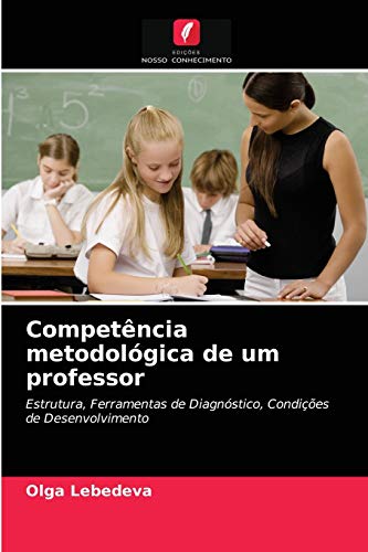 Stock image for Competncia metodolgica de um professor: Estrutura, Ferramentas de Diagnstico, Condies de Desenvolvimento (Portuguese Edition) for sale by Lucky's Textbooks
