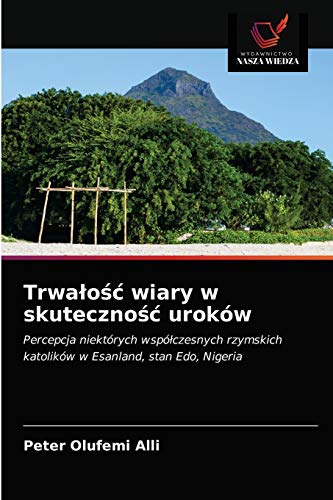 Imagen de archivo de Trwa?o?? wiary w skuteczno?? urokw: Percepcja niektrych wsp?czesnych rzymskich katolikw w Esanland, stan Edo, Nigeria (Polish Edition) a la venta por Lucky's Textbooks