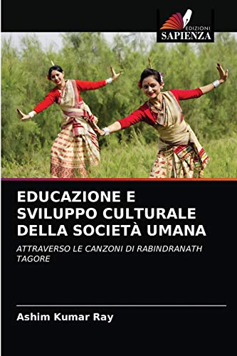 Stock image for EDUCAZIONE E SVILUPPO CULTURALE DELLA SOCIET UMANA: ATTRAVERSO LE CANZONI DI RABINDRANATH TAGORE (Italian Edition) for sale by Lucky's Textbooks