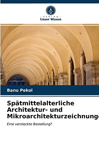 Stock image for Sptmittelalterliche Architektur- und Mikroarchitekturzeichnungen (German Edition) for sale by Lucky's Textbooks