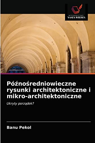 Stock image for P źno redniowieczne rysunki architektoniczne i mikro-architektoniczne for sale by Ria Christie Collections