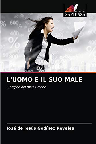 9786203369663: L'UOMO E IL SUO MALE: L'origine del male umano