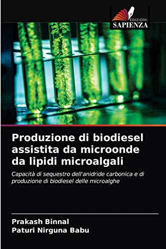 Stock image for Produzione di biodiesel assistita da microonde da lipidi microalgali: Capacit di sequestro dell'anidride carbonica e di produzione di biodiesel delle microalghe (Italian Edition) for sale by Lucky's Textbooks