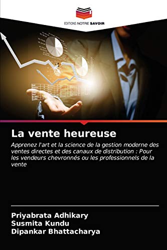 Stock image for La vente heureuse: Apprenez l'art et la science de la gestion moderne des ventes directes et des canaux de distribution : Pour les vendeurs chevronns . professionnels de la vente (French Edition) for sale by Lucky's Textbooks