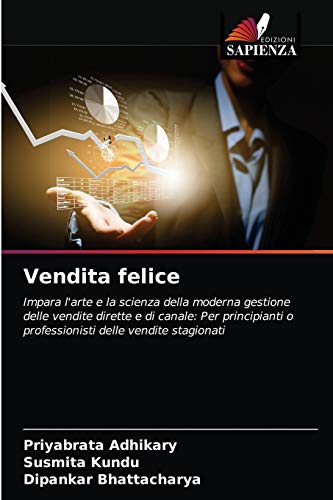 Beispielbild fr Vendita felice: Impara l'arte e la scienza della moderna gestione delle vendite dirette e di canale: Per principianti o professionisti delle vendite stagionati (Italian Edition) zum Verkauf von Lucky's Textbooks