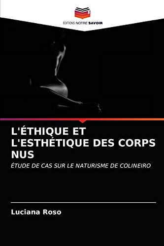 Stock image for L'THIQUE ET L'ESTHTIQUE DES CORPS NUS: TUDE DE CAS SUR LE NATURISME DE COLINEIRO (French Edition) for sale by Lucky's Textbooks