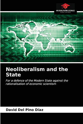 9786203385250: Neoliberalism and the State: For a defence of the Modern State against the rationalisation of economic scientism