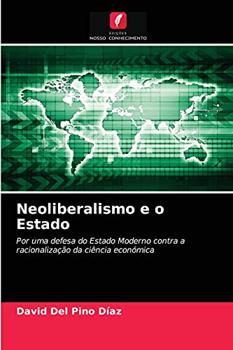 Beispielbild fr Neoliberalismo e o Estado: Por uma defesa do Estado Moderno contra a racionalizao da cincia econmica (Portuguese Edition) zum Verkauf von Lucky's Textbooks