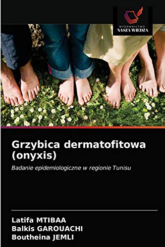 Stock image for Grzybica dermatofitowa (onyxis): Badanie epidemiologiczne w regionie Tunisu (Polish Edition) for sale by Lucky's Textbooks