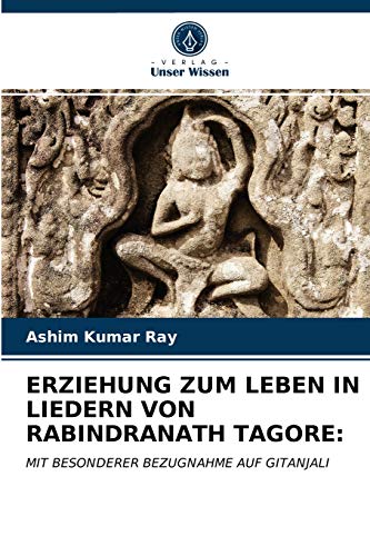 Stock image for ERZIEHUNG ZUM LEBEN IN LIEDERN VON RABINDRANATH TAGORE:: MIT BESONDERER BEZUGNAHME AUF GITANJALI (German Edition) for sale by Lucky's Textbooks