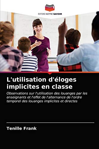 9786203390148: L'utilisation d'loges implicites en classe: Observations sur l'utilisation des louanges par les enseignants et l'effet de l'alternance de l'ordre temporel des louanges implicites et directes