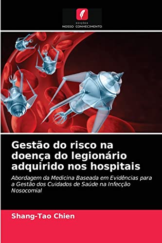 Stock image for Gesto do risco na doena do legionrio adquirido nos hospitais: Abordagem da Medicina Baseada em Evidncias para a Gesto dos Cuidados de Sade na Infeco Nosocomial (Portuguese Edition) for sale by Lucky's Textbooks