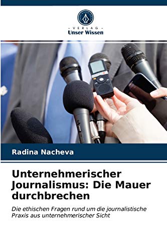Stock image for Unternehmerischer Journalismus: Die Mauer durchbrechen for sale by Chiron Media