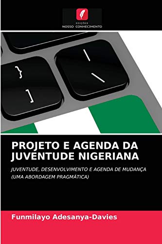 9786203394009: PROJETO E AGENDA DA JUVENTUDE NIGERIANA: JUVENTUDE, DESENVOLVIMENTO E AGENDA DE MUDANA(UMA ABORDAGEM PRAGMTICA)