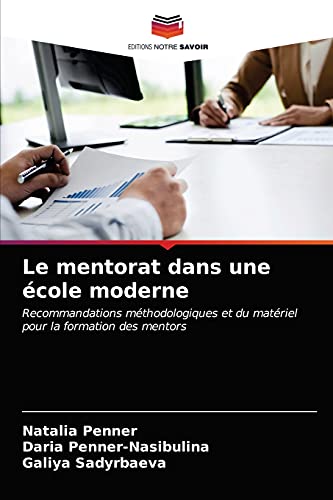 Stock image for Le mentorat dans une cole moderne: Recommandations mthodologiques et du matriel pour la formation des mentors (French Edition) for sale by Lucky's Textbooks