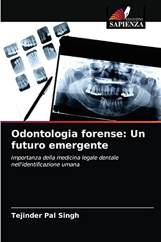 9786203401837: Odontologia forense: Un futuro emergente: Importanza della medicina legale dentale nell'identificazione umana